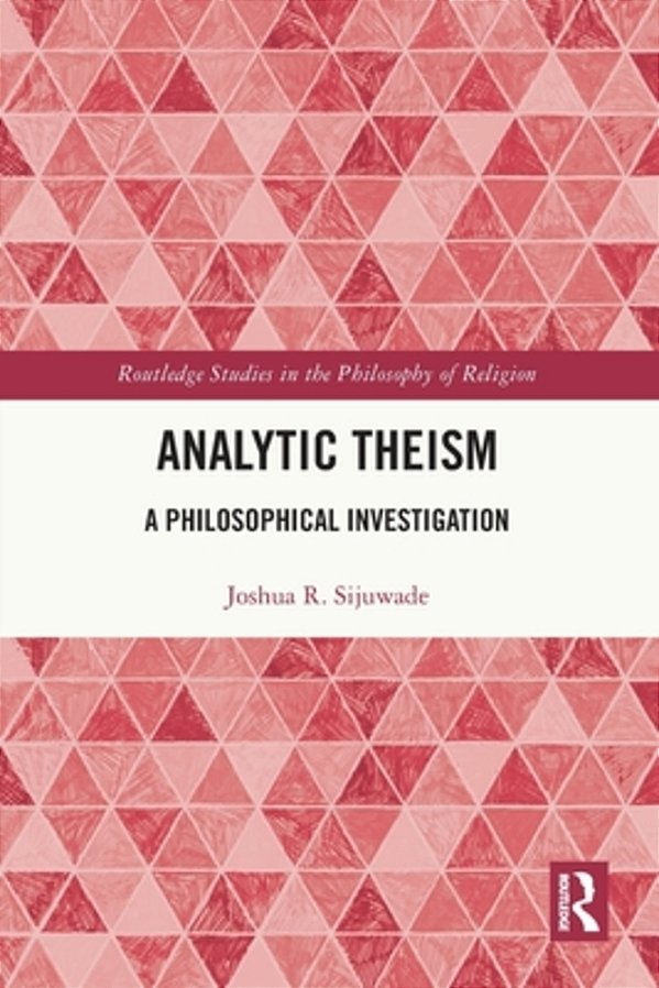 Analytic Theism: A Philosophical Investigation-..