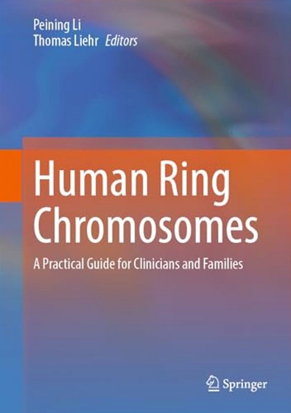 Human Ring Chromosomes: A Practical Guide For Clinicians And Families-..