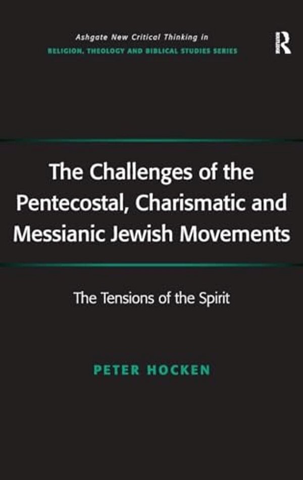 The Challenges Of The Pentecostal, Charismatic And Messianic Jewish Movements: The Tensions Of The Spirit-..