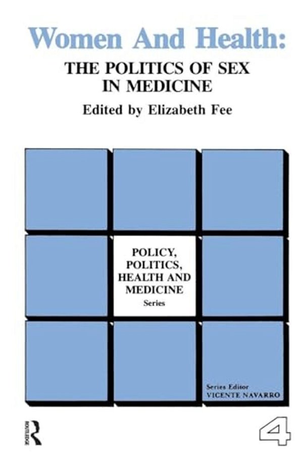 Women And Health: The Politics Of Sex In Medicine-..