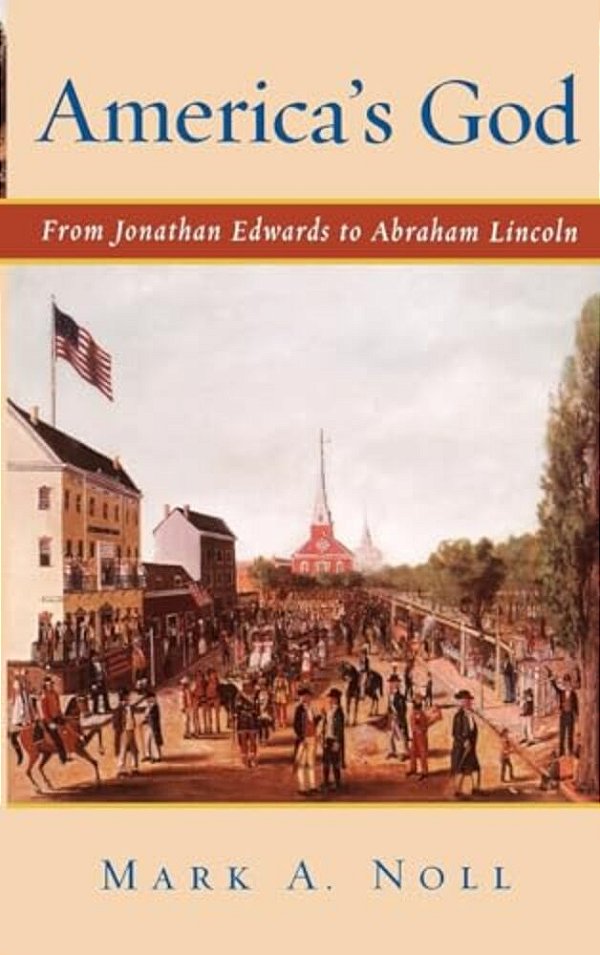 America's God: From Jonathan Edwards To Abraham Lincoln-..