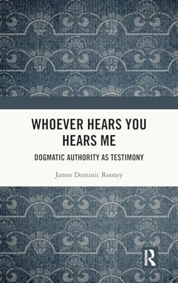 Whoever Hears You Hears Me: Dogmatic Authority As Testimony-..