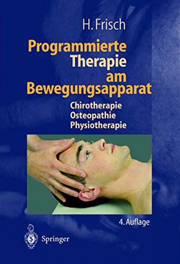 Programmierte Therapie Am Bewegungsapparat: Chirotherapie -- Osteopathie -- Physiotherapie-..