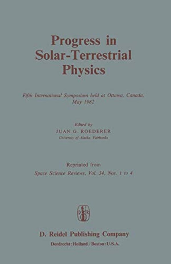 Progress In Solar-Terrestrial Physics: Fifth International Symposium Held At Ottawa, Canada, May 1982-..