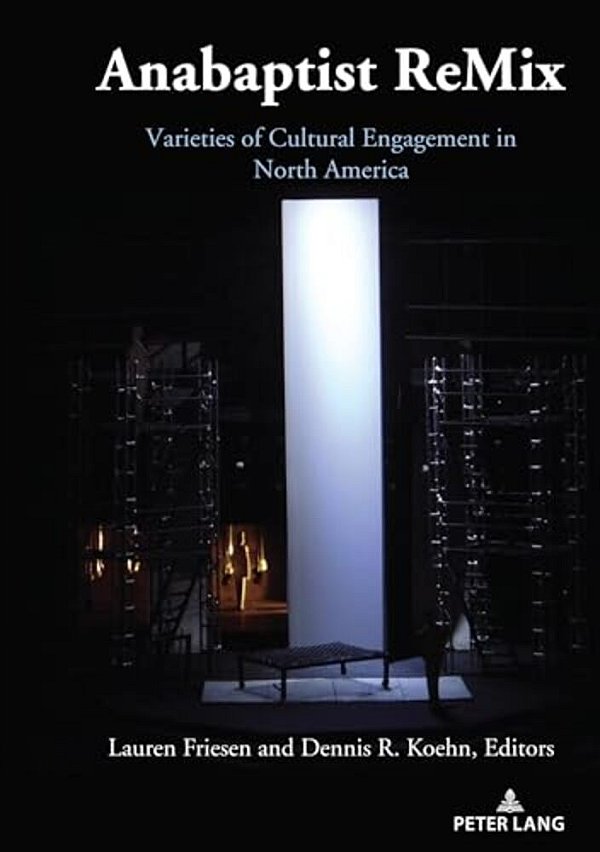 Anabaptist Remix: Varieties Of Cultural Engagement In North America-..