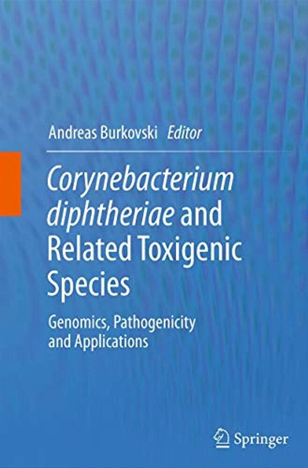 Corynebacterium Diphtheriae And Related Toxigenic Species: Genomics, Pathogenicity And Applications-..