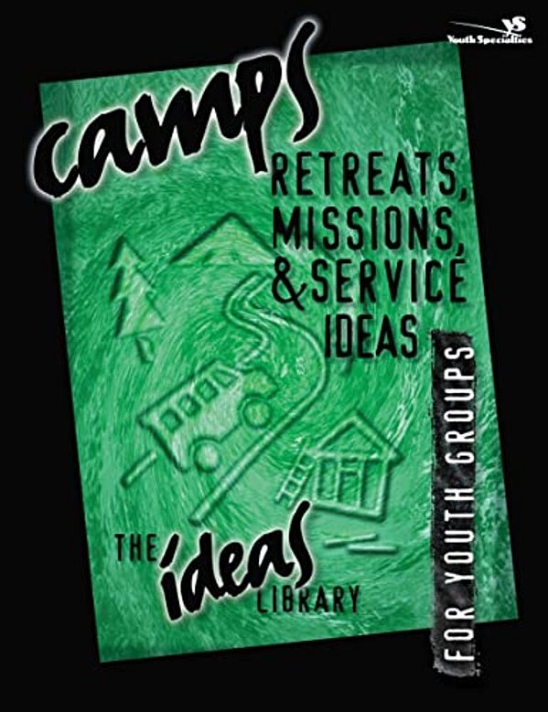 Camps, Retreats, Missions, And Service Ideas-..