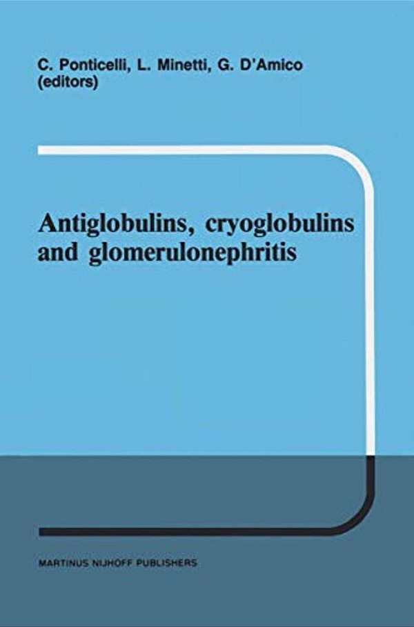 Antiglobulins, Cryoglobulins And Glomerulonephritis: Second International Milano Meeting Of Nephrology 30 September - 1 October 1985-..