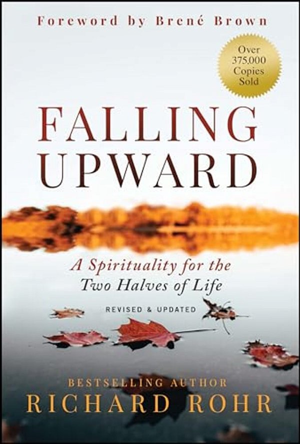 Falling Upward, Revised And Updated: A Spirituality For The Two Halves Of Life-..