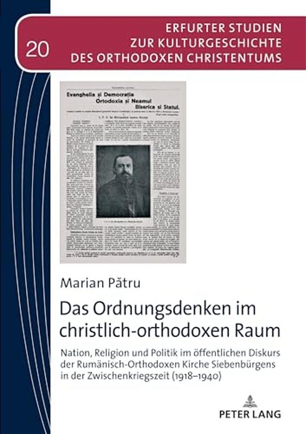 Das Ordnungsdenken Im Christlich-Orthodoxen Raum; Nation, Religion Und Politik Im Öffentlichen Diskurs Der Rumänisch-Orthodoxen Kirche Siebenbürgens I-..