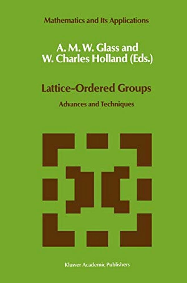 Lattice-Ordered Groups: Advances And Techniques-..