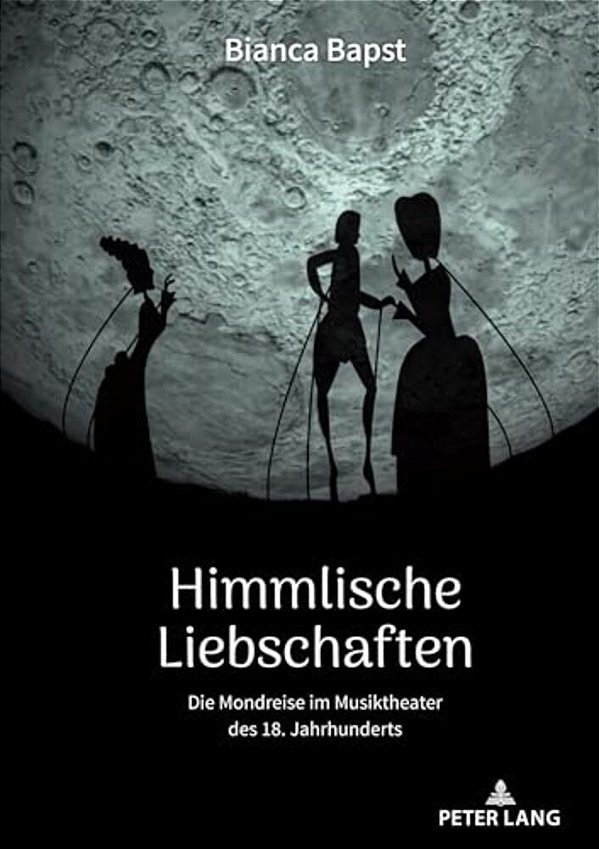 Himmlische Liebschaften: Die Mondreise Im Musiktheater Des 18. Jahrhunderts-..