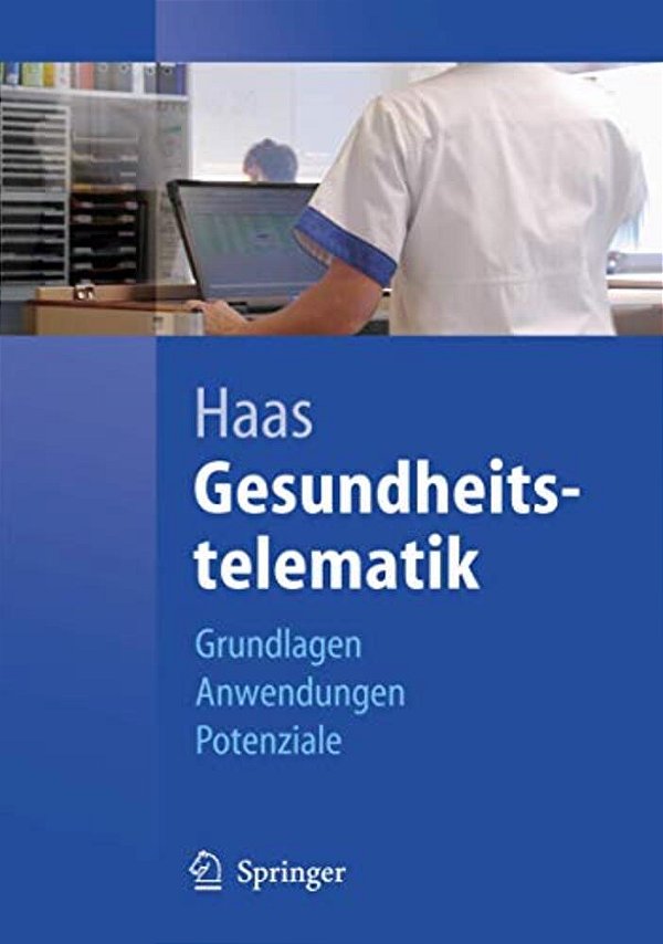 Gesundheitstelematik: Grundlagen, Anwendungen, Potenziale-..