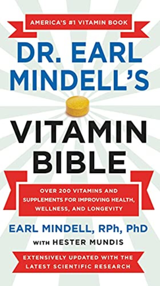 Dr. Earl Mindell's Vitamin Bible: Over 200 Vitamins And Supplements For Improving Health, Wellness, And Longevity-..
