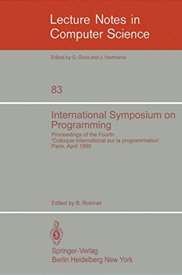 International Symposium On Programming: Proceedings Of The Fourth Colloque International Sur La Programmation Paris, 22-24 April 1980-..