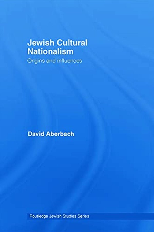 Jewish Cultural Nationalism: Origins And Influences-..