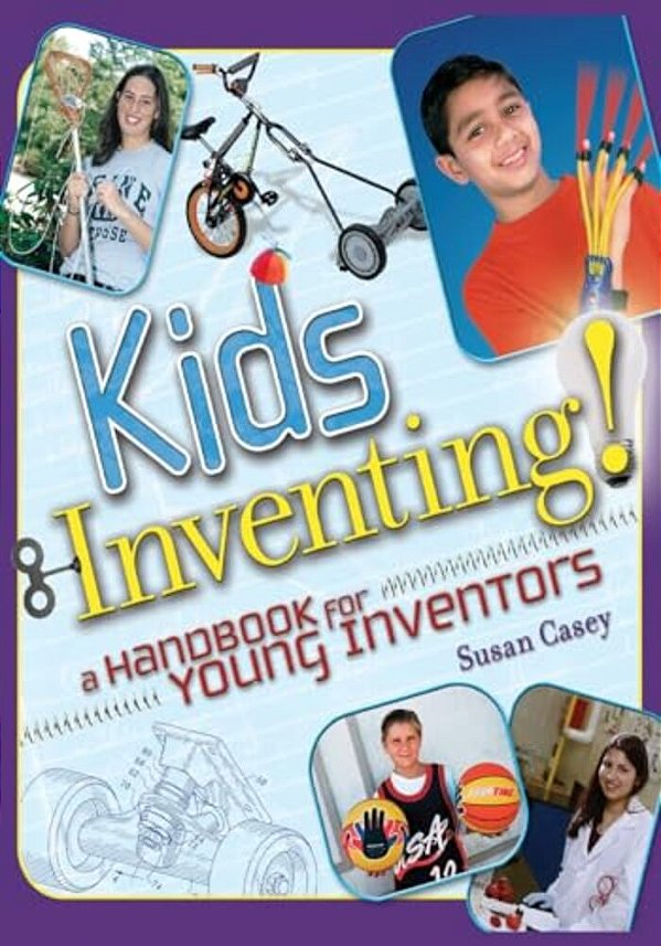 Kids Inventing!: A Handbook For Young Inventors-..