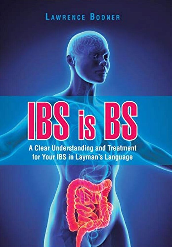 Ibs Is Bs: A Clear Understanding And Treatment For Your Ibs In Layman's Language-..