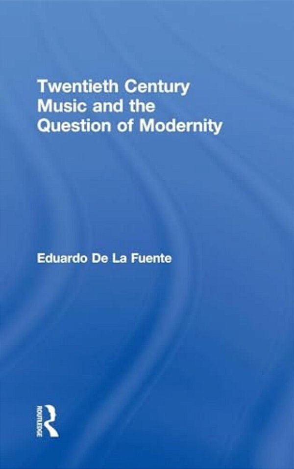 Twentieth Century Music And The Question Of Modernity-..