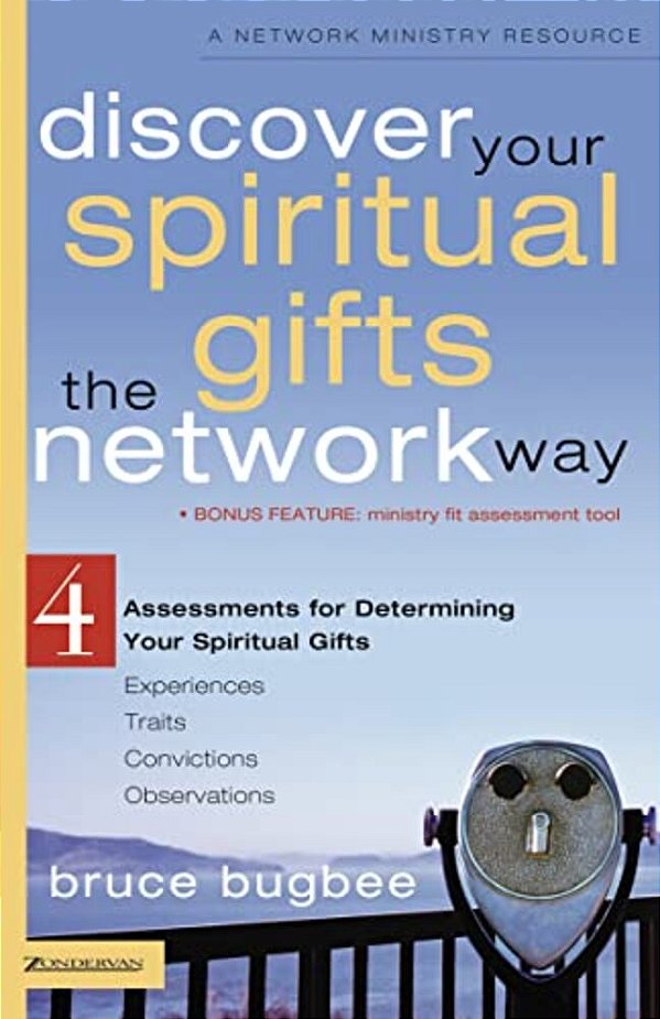 Discover Your Spiritual Gifts The Network Way: 4 Assessments For Determining Your Spiritual Gifts-..