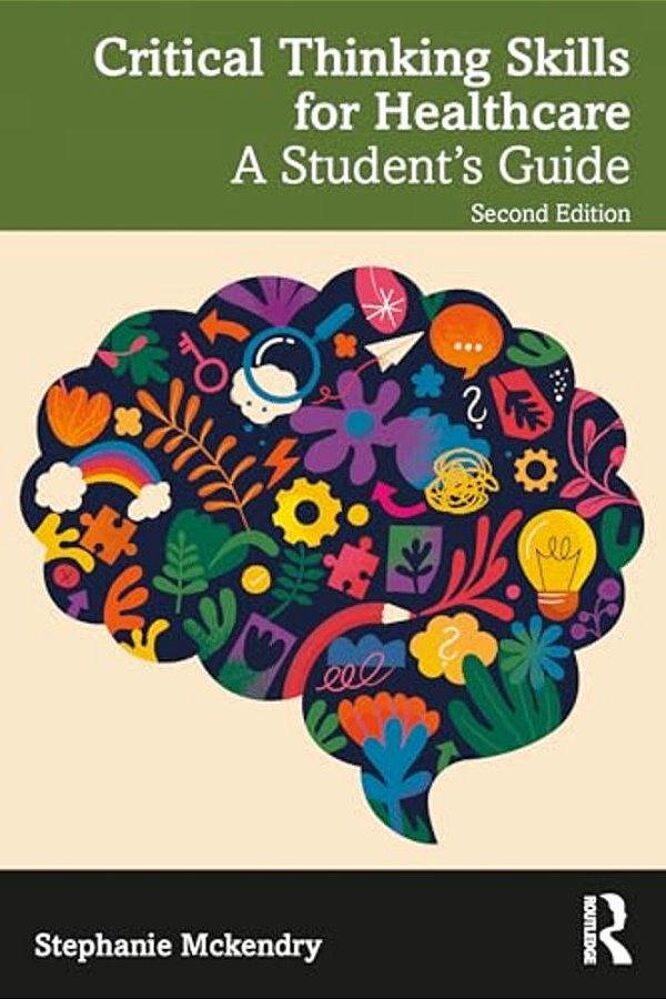Critical Thinking Skills For Healthcare: A Student's Guide-..