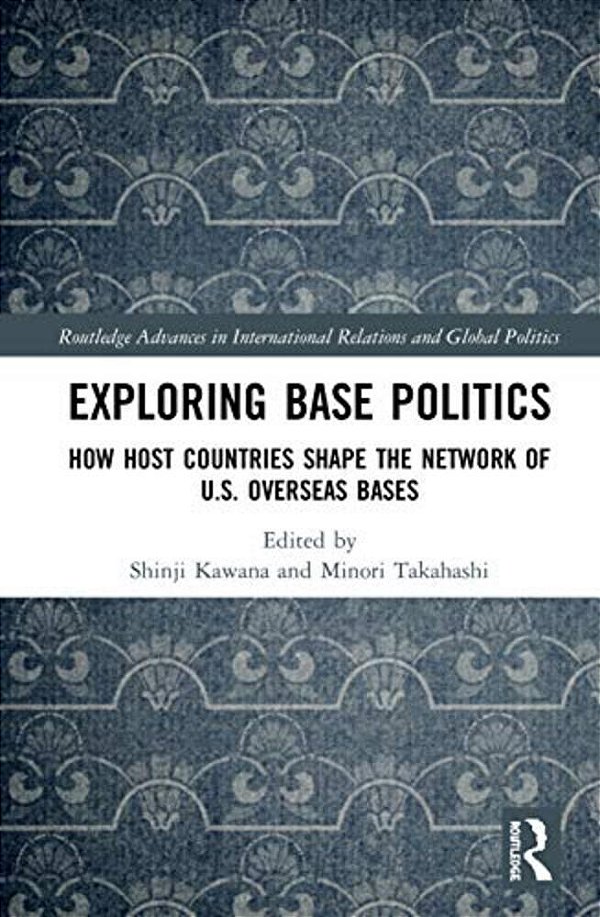 Exploring Base Politics: How Host Countries Shape The Network Of U. S. Overseas Bases-..