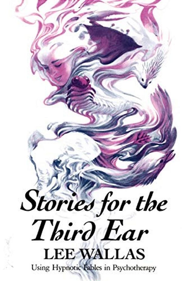 Stories For The Third Ear: Using Hypnotic Fables In Psychotherapy-..