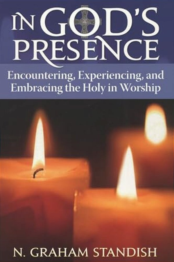 In God's Presence: Encountering, Experiencing, And Embracing The Holy In Worship-..