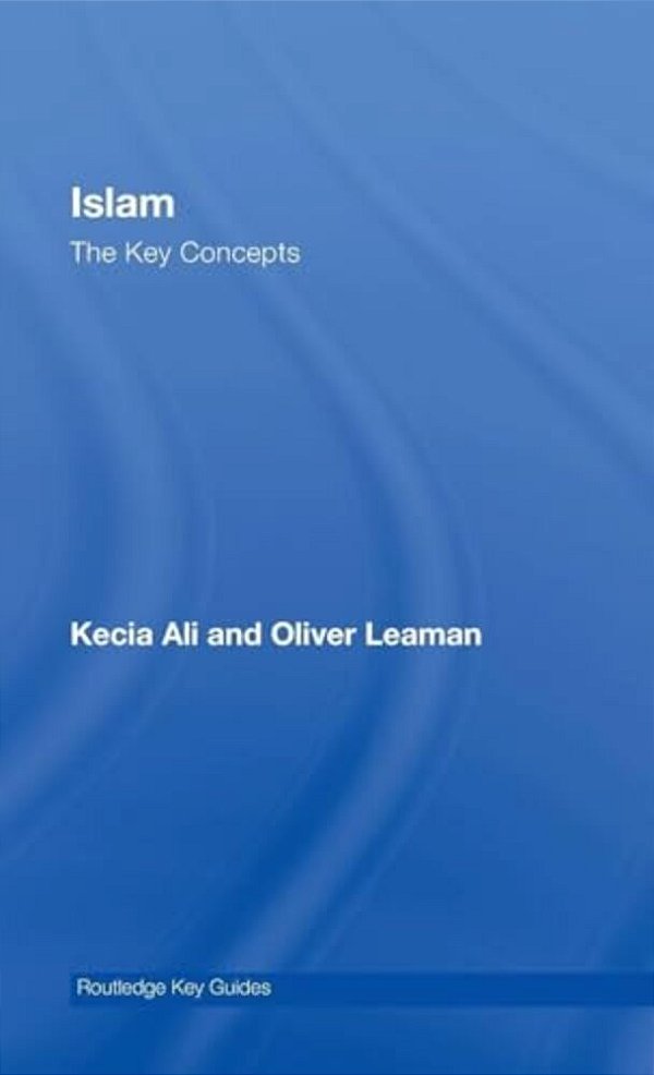 Islam: The Key Concepts-..