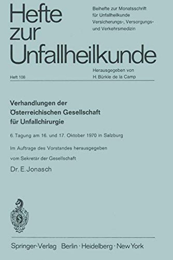 Verhandlungen Der Österreichischen Gesellschaft Für Unfallchirurgie: 6. Tagung Am 16. Und 17. Oktober 1970 In Salzburg-..