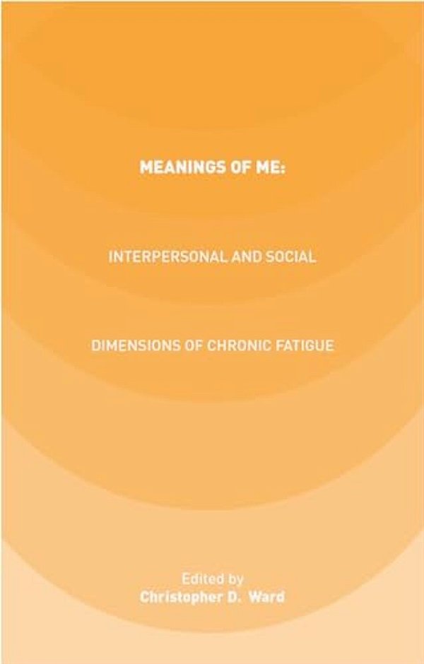Meanings Of Me: Interpersonal And Social Dimensions Of Chronic Fatigue-..