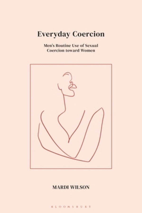 Everyday Coercion: Men's Routine Use Of Sexual Coercion Toward Women-..