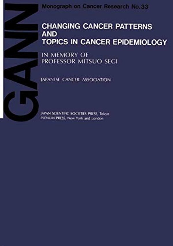 Changing Cancer Patterns And Topics In Cancer Epidemiology: In Memory Of Professor Mitsuo Segi-..