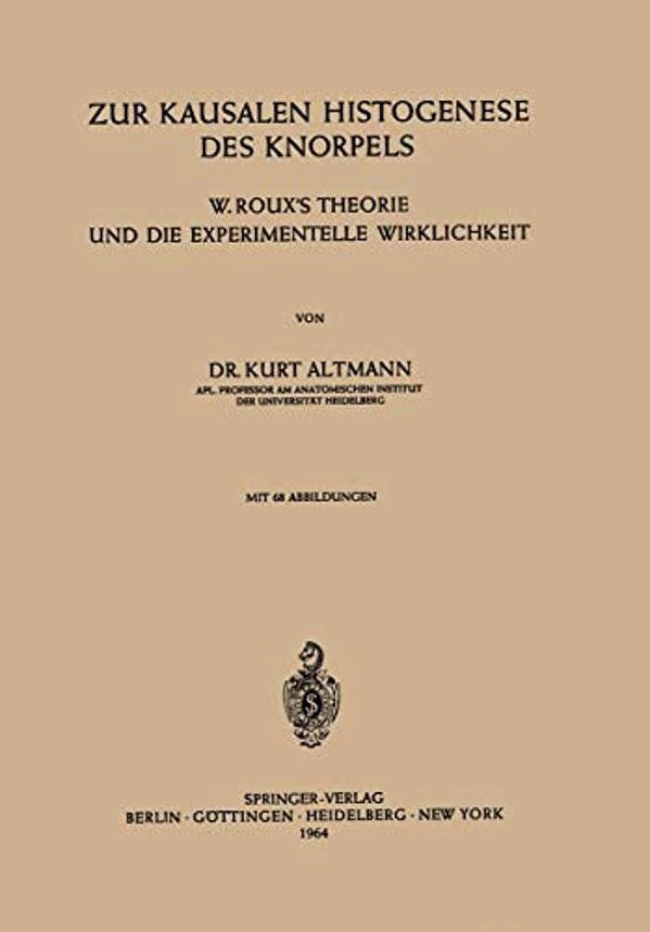 Zur Kausalen Histogenese Des Knorpels: W. Roux's Theorie Und Die Experimentelle Wirklichkeit-..