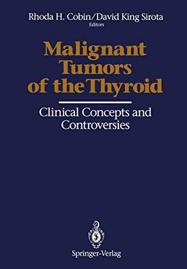 Malignant Tumors Of The Thyroid: Clinical Concepts And Controversies-..