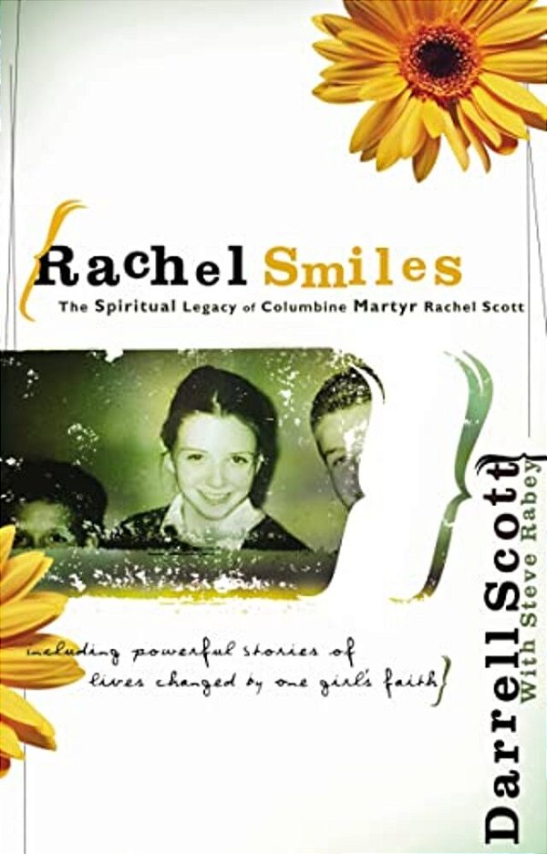 Rachel Smiles: The Spiritual Legacy Of Columbine Martyr Rachel Scott-..