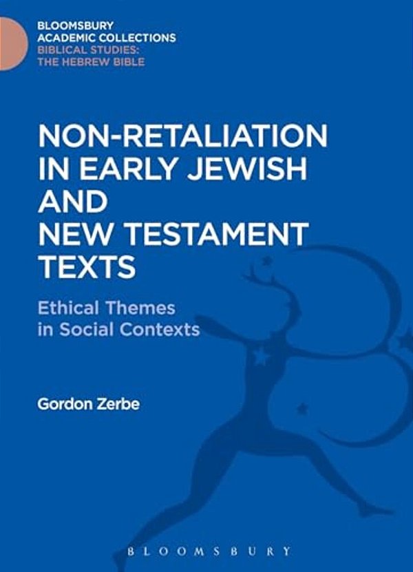 Non-Retaliation In Early Jewish And New Testament Texts: Ethical Themes In Social Contexts-..
