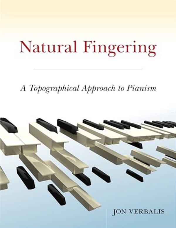 Natural Fingering: A Topographical Approach To Pianism-..