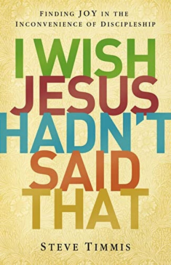 The I Wish Jesus Hadn't Said That: Finding Joy In The Inconvenience Of Discipleship-..