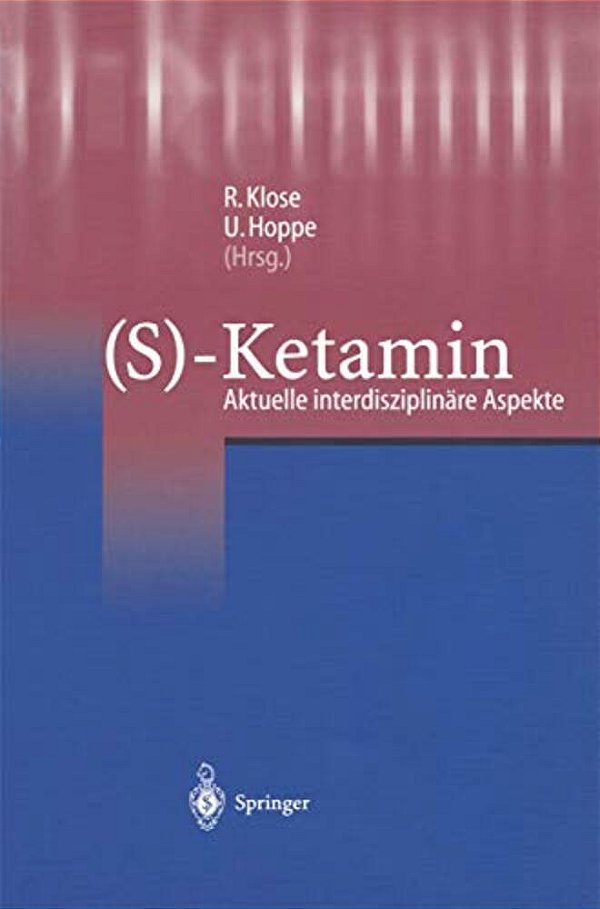 (S)-Ketamin: Aktuelle Interdisziplinäre Aspekte-..