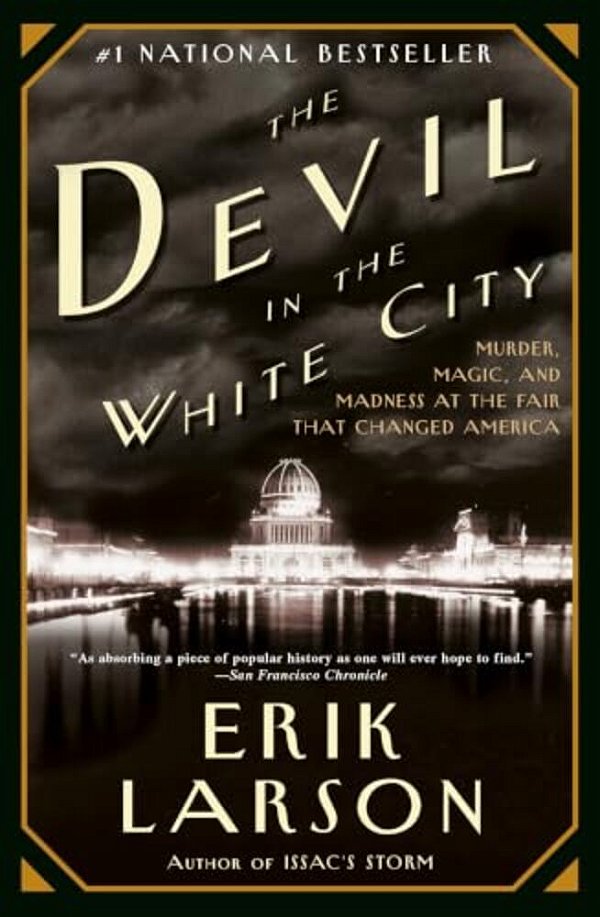 The Devil In The White City: Murder, Magic, And Madness At The Fair That Changed America-..