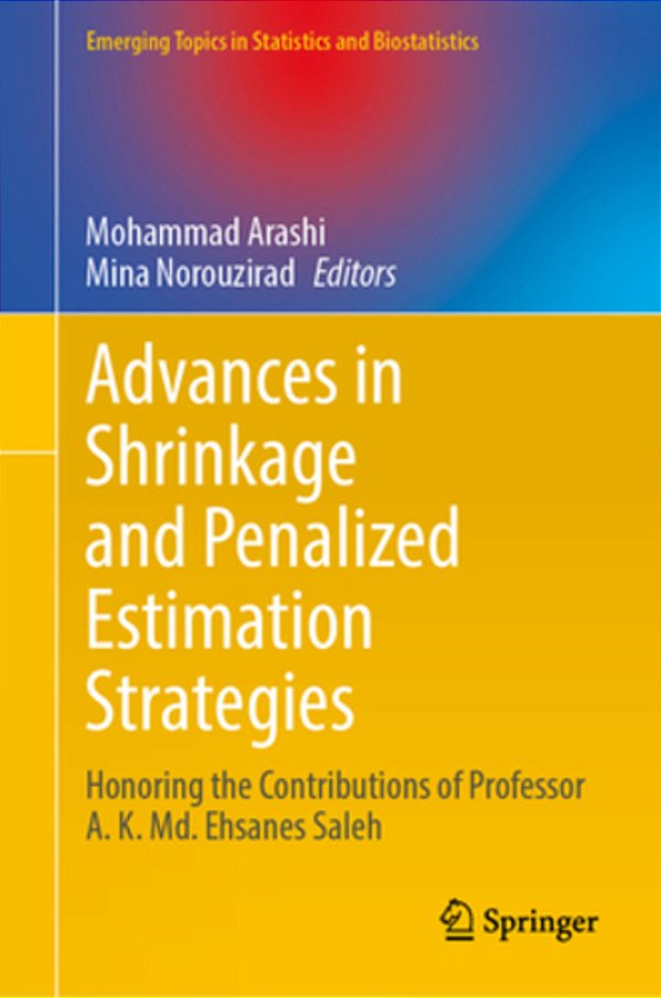 Advances In Shrinkage And Penalized Estimation Strategies: Honoring The Contributions Of Professor A. K. Md. Ehsanes Saleh-..