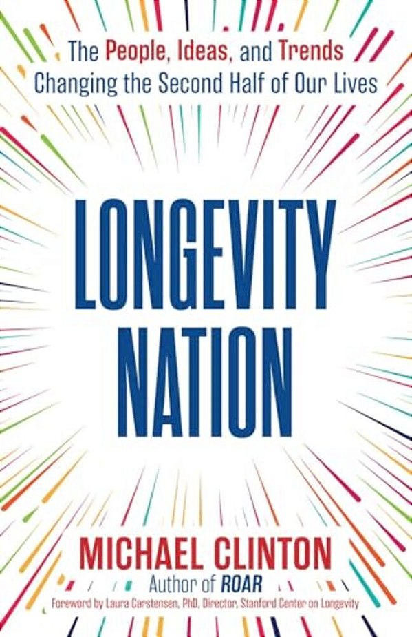 Longevity Nation: The People, Ideas, And Trends Changing The Second Half Of Our Lives-..