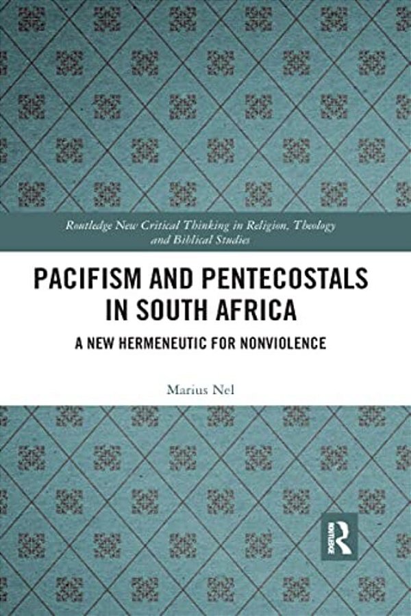 Pacifism And Pentecostals In South Africa: A New Hermeneutic For Nonviolence-..