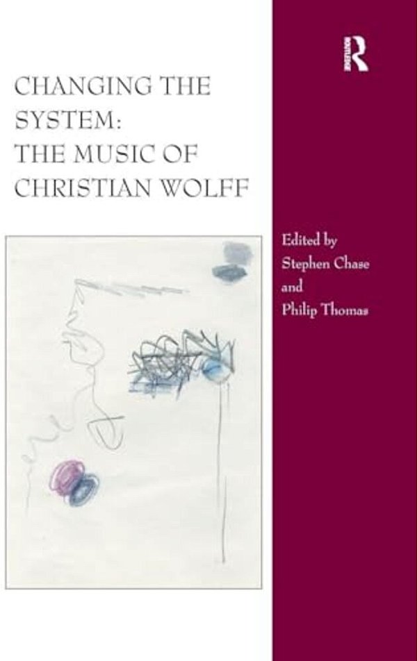 Changing The System: The Music Of Christian Wolff-..