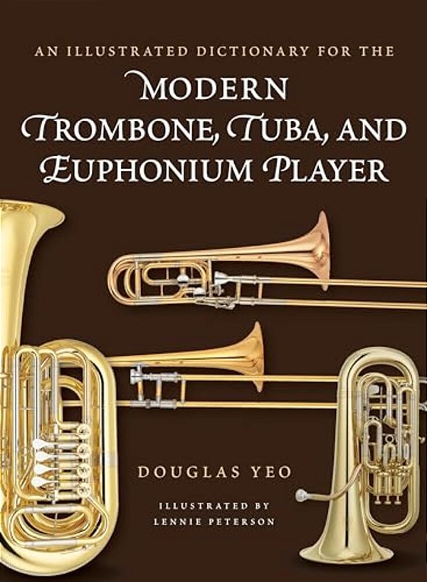 Illustrated Dictionary For The Modern Trombone, Tuba, And Euphonium Player-..