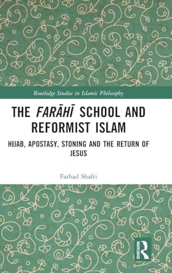 The Farahi School And Reformist Islam: Hijab, Apostasy, Stoning And The Return Of Jesus-..