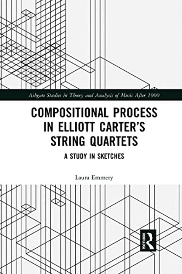 Compositional Process In Elliott Carter's String Quartets: A Study In Sketches-..