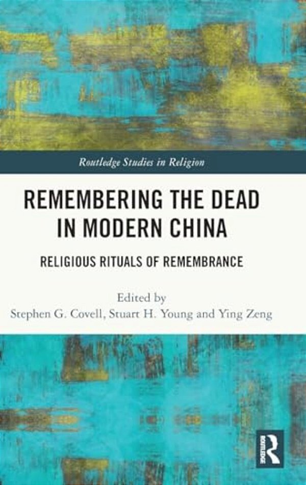 Remembering The Dead In Modern China: Religious Rituals Of Remembrance-..
