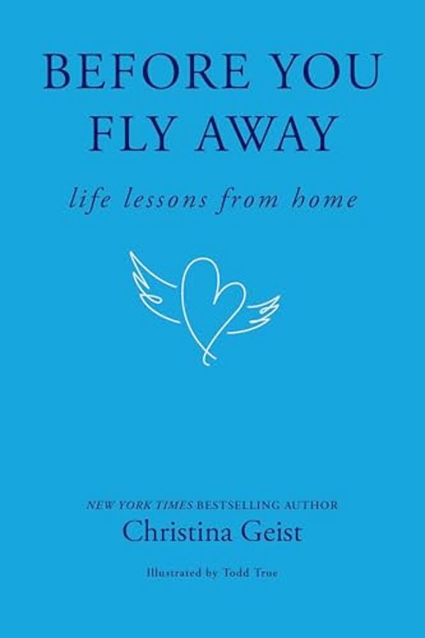 Before You Fly Away: Life Lessons From Home-..